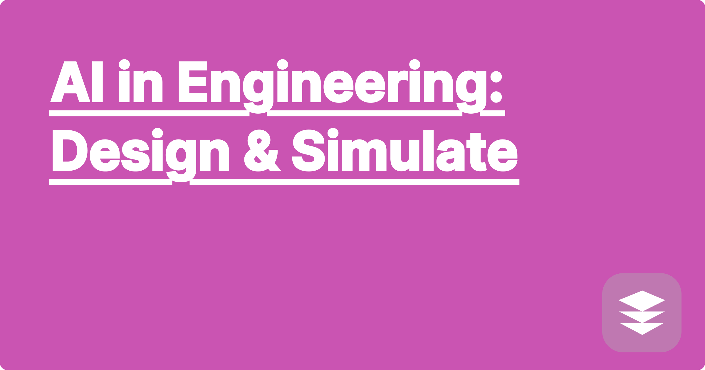 AI in Engineering: Design & Simulate