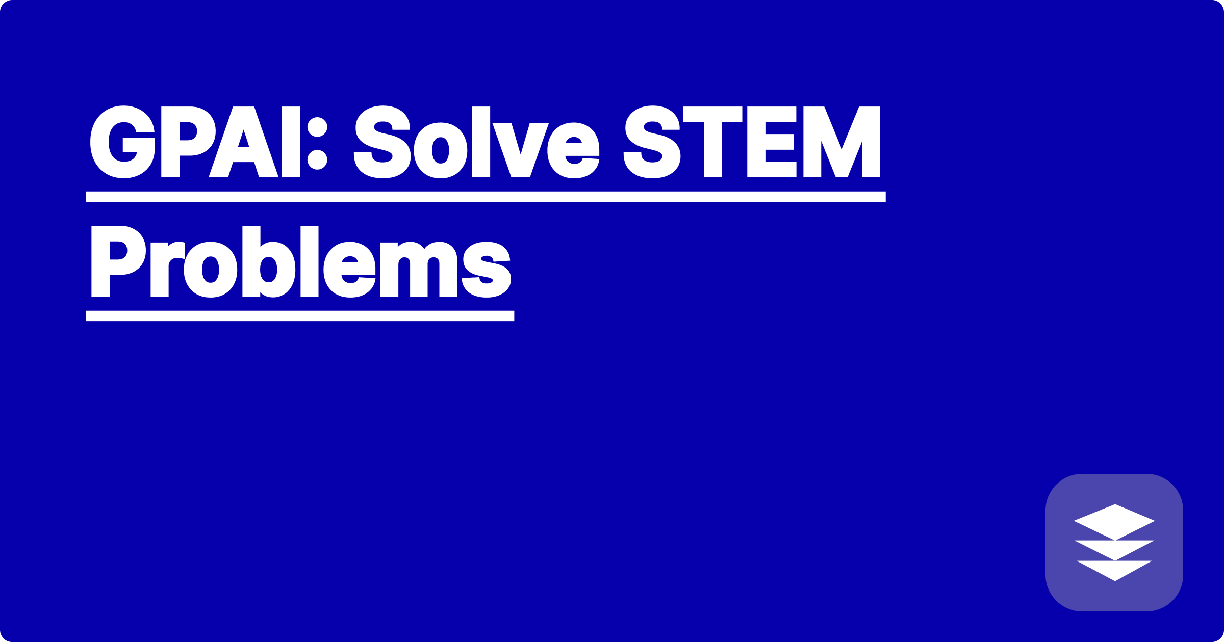 GPAI: Solve STEM Problems