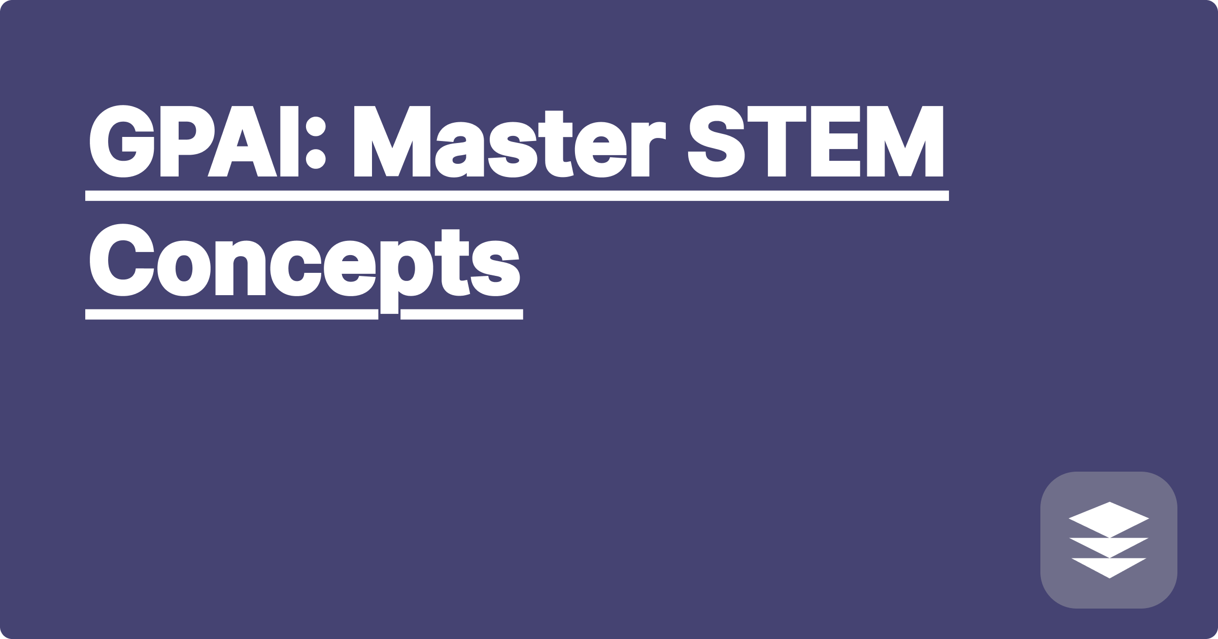 GPAI: Master STEM Concepts