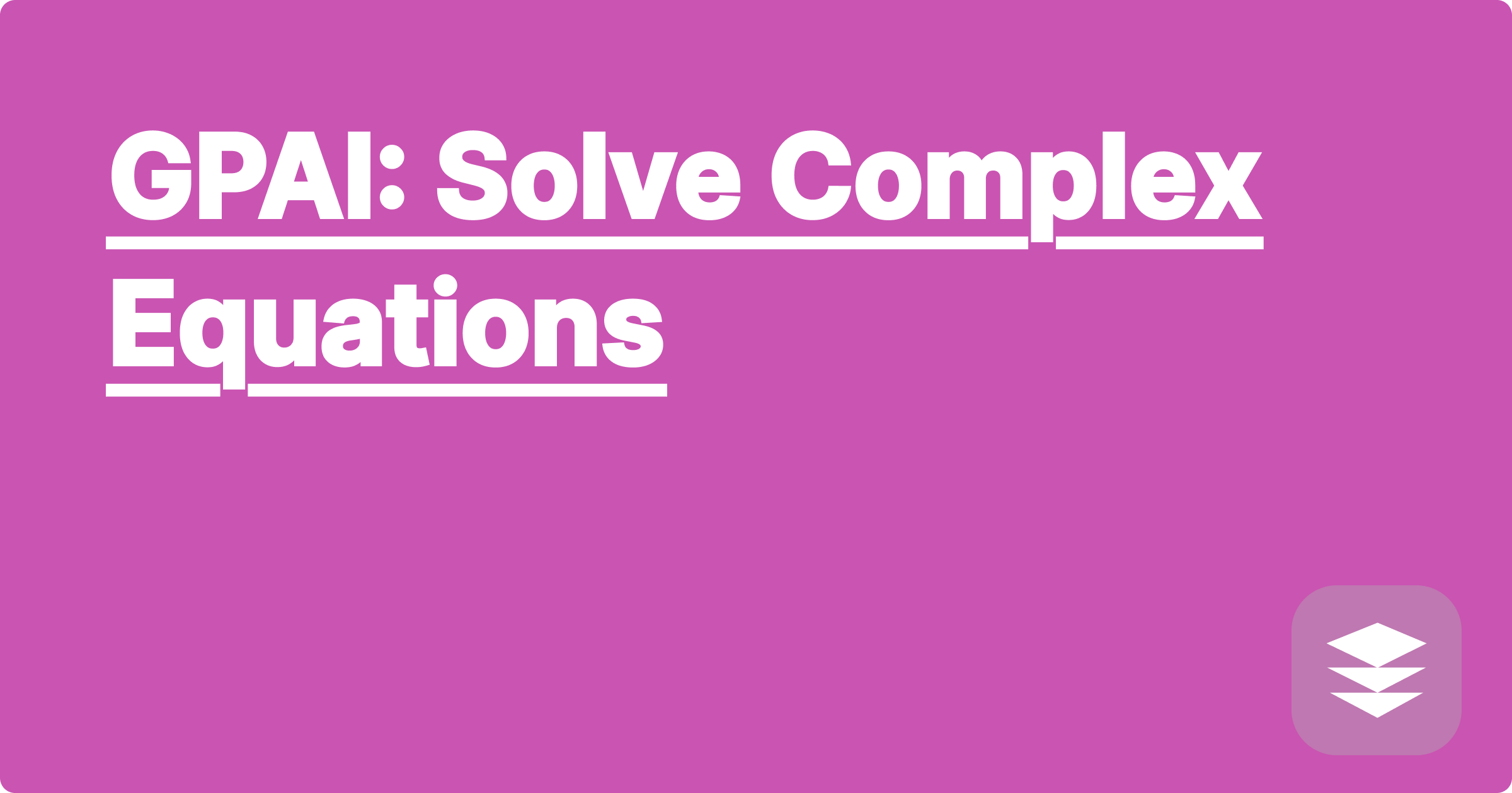 GPAI: Solve Complex Equations
