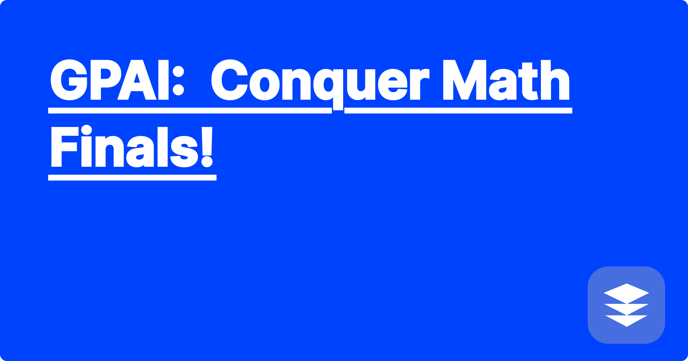GPAI:  Conquer Math Finals!