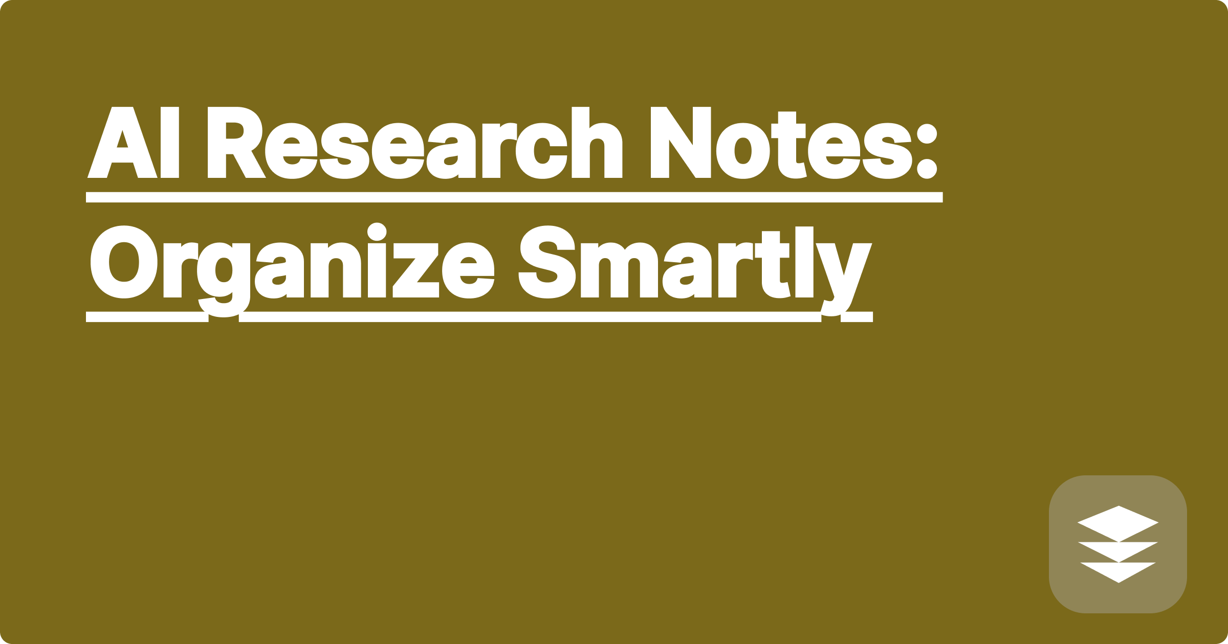 AI Research Notes: Organize Smartly