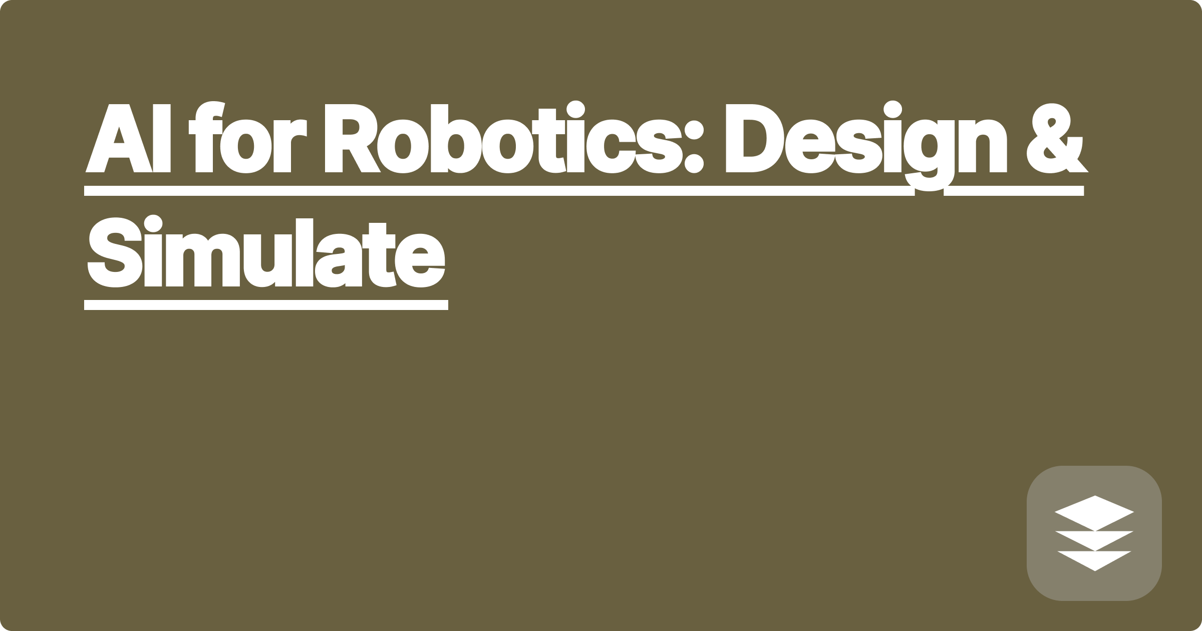 AI for Robotics: Design & Simulate
