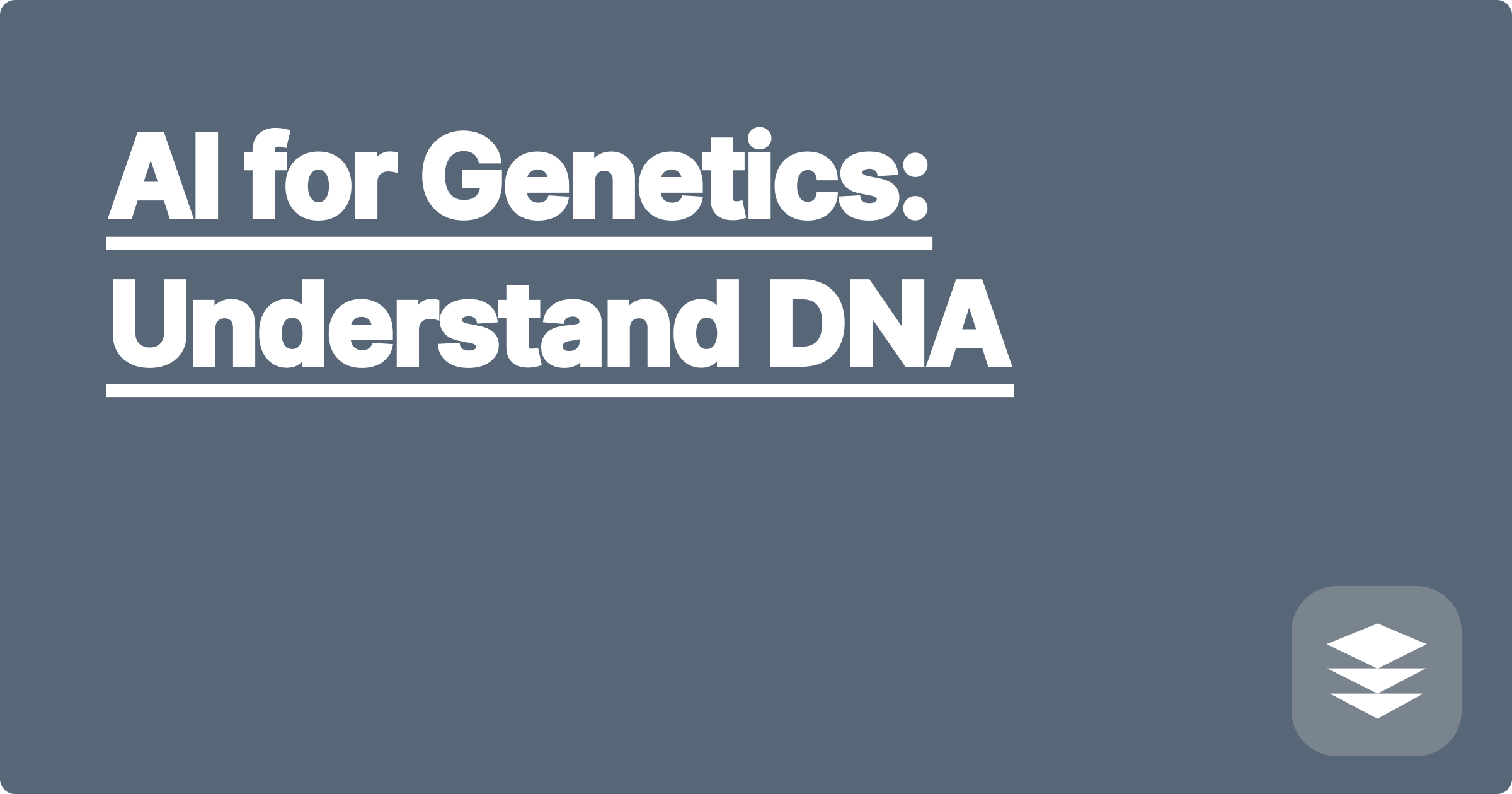 AI for Genetics: Understand DNA
