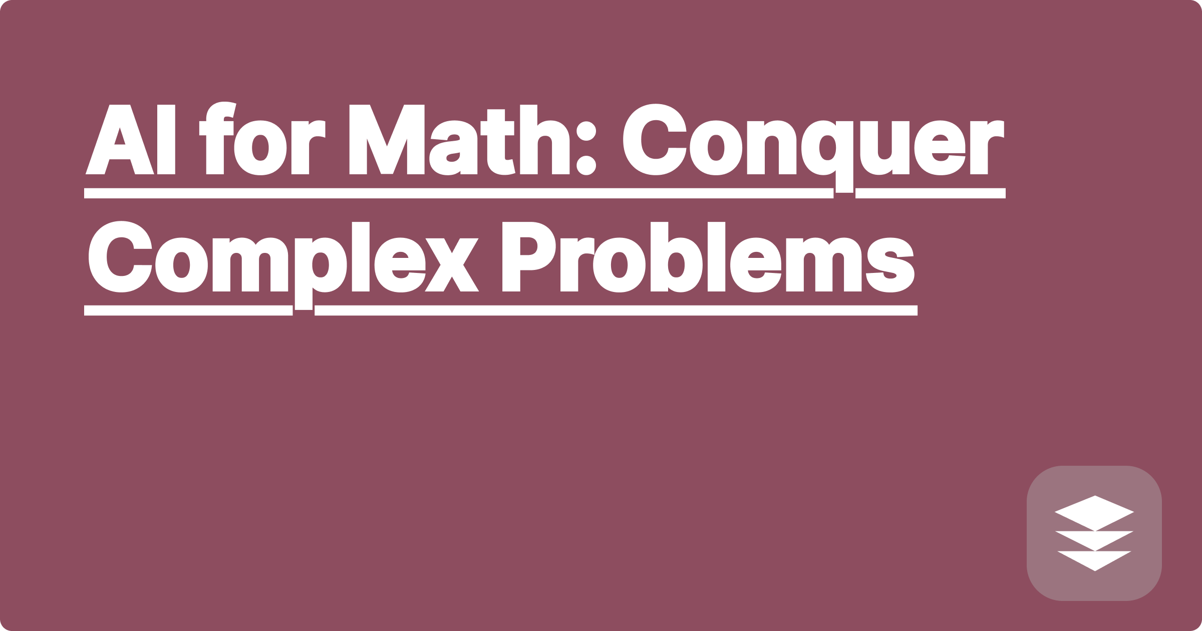 AI for Math: Conquer Complex Problems