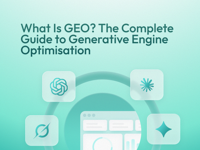 What Is GEO? The Complete Guide to Generative Engine Optimisation