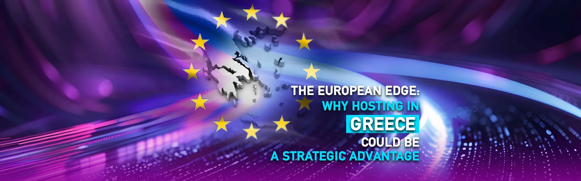 The European Edge: Why Hosting in Greece Could Be a Strategic Advantage