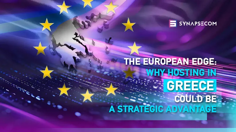 The European Edge: Why Hosting in Greece Could Be a Strategic Advantage