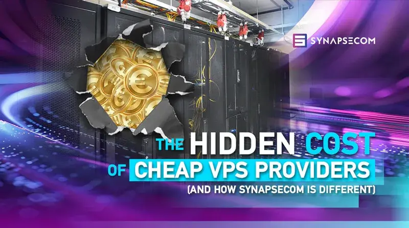 The Hidden Cost of Cheap VPS Providers (and How Synapsecom Is Different)