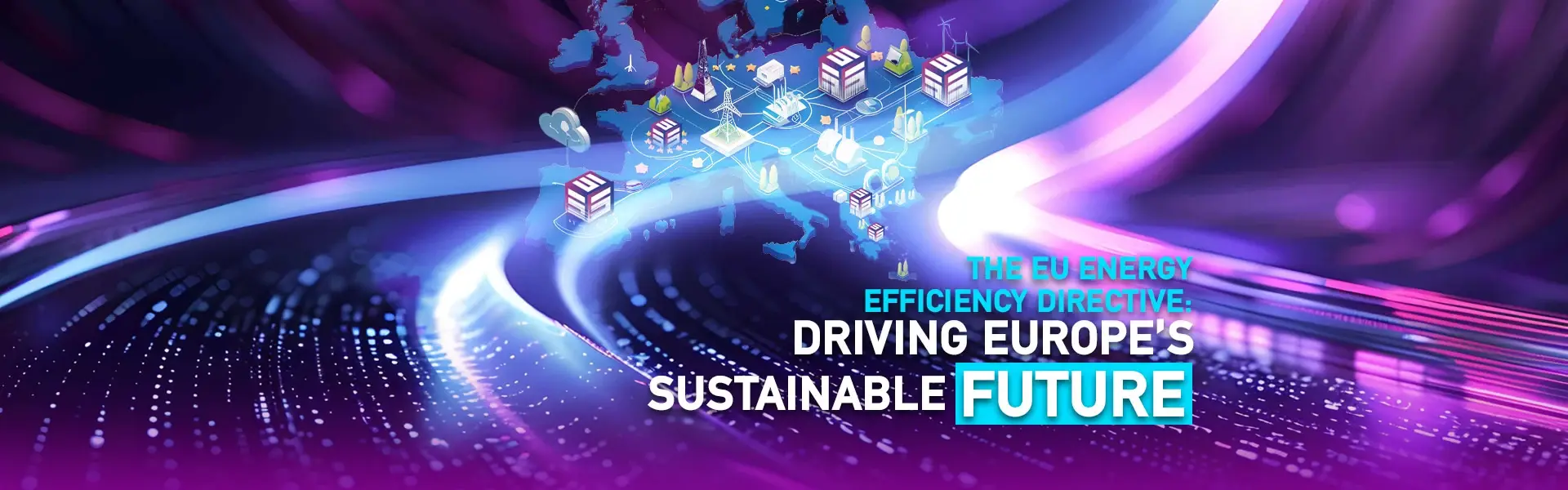 The EU Energy Efficiency Directive: Driving Europe’s Sustainable Future