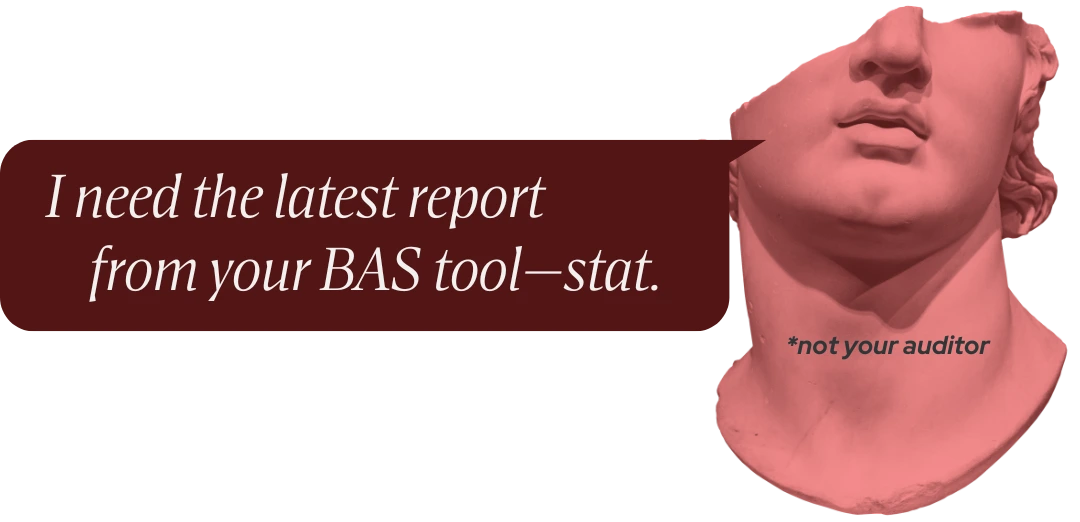 A greek bust with a quote bubble of "I need the latest report from your BAS tool—stat."