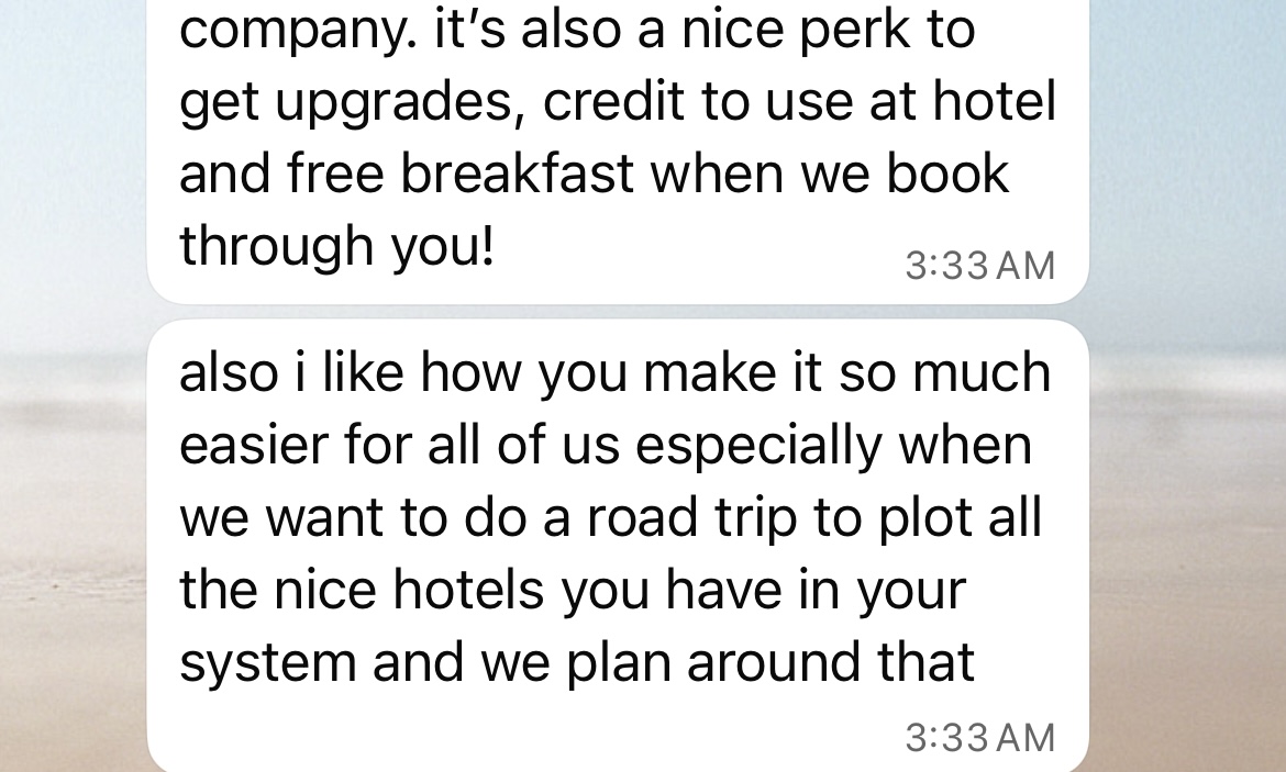 The first message reads 'company. it's also a nice perk to get upgrades, credit to use at hotel and free breakfast when we book through you!' timestamped at 3:33 AM. The second message reads 'also i like how you make it so much easier for all of us especially when we want to do a road trip to plot all the nice hotels you have in your system and we plan around that' also timestamped at 3:33 AM.