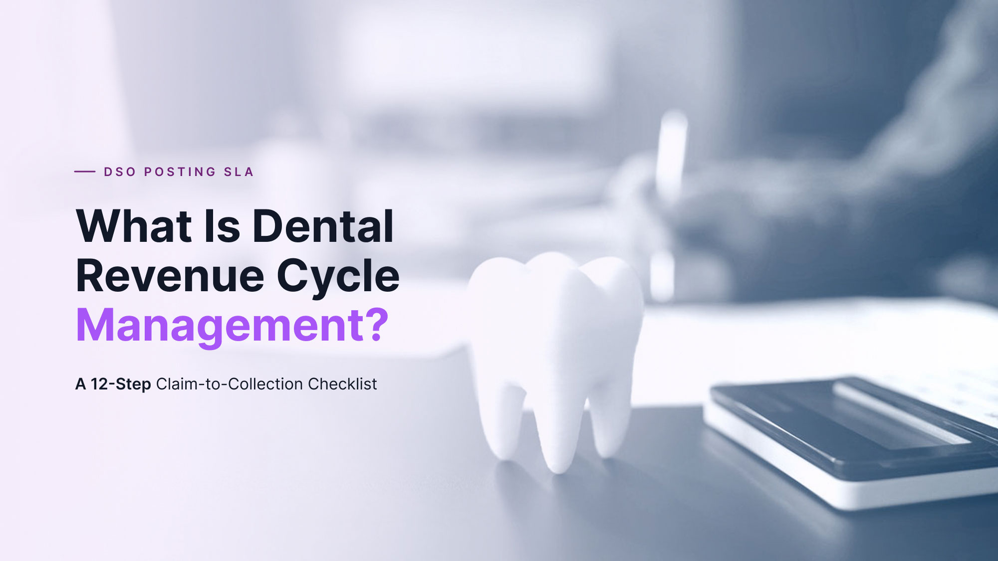 What Is Dental Revenue Cycle Management? A 12-Step Claim-to-Collection Checklist