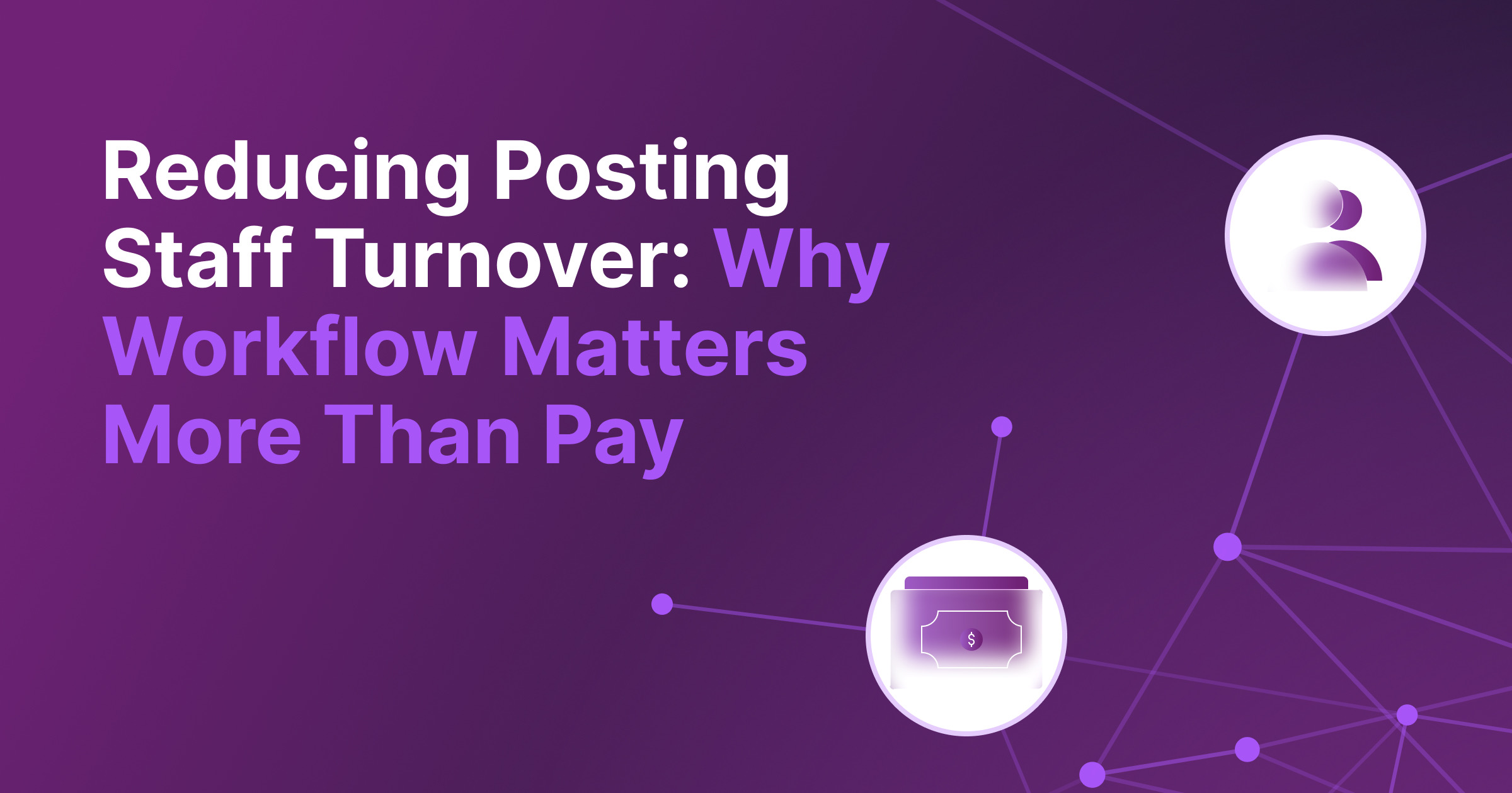 Reducing Posting Staff Turnover: Why Workflow Matters More Than Pay