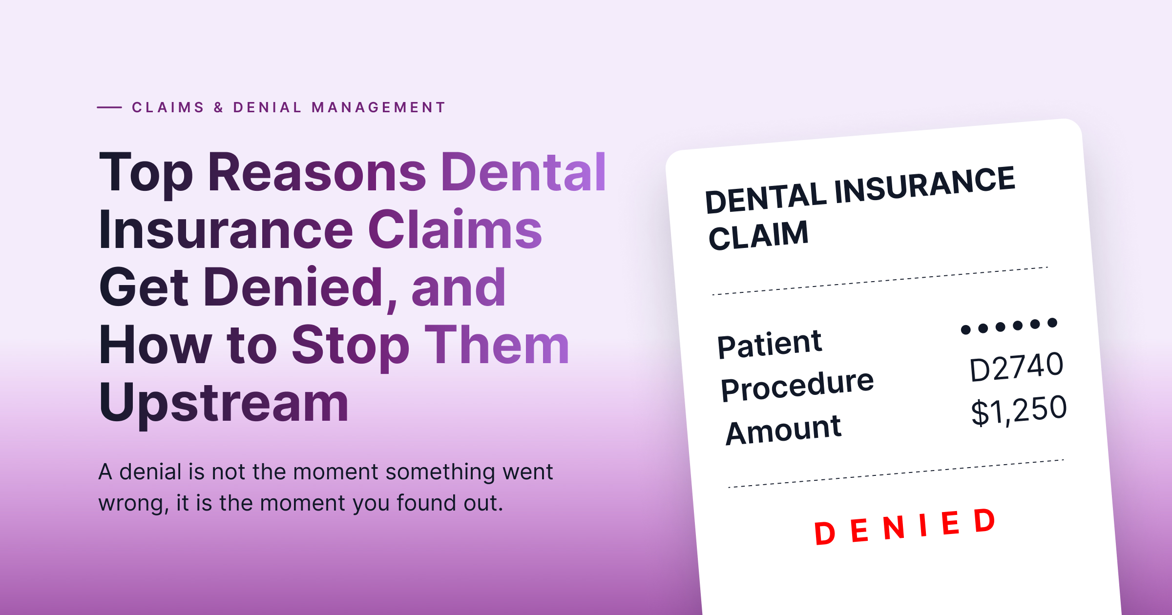Top Reasons Dental Insurance Claims Get Denied, and How to Stop Them Upstream