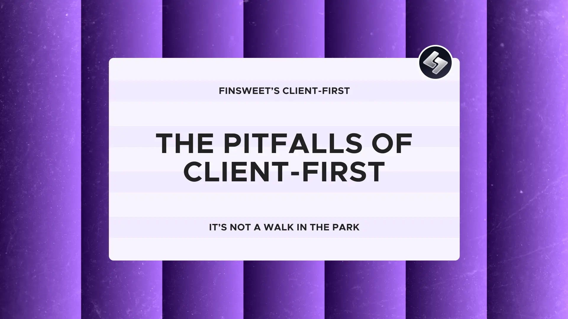 Finsweet's Client First for Webflow: The Pitfalls.