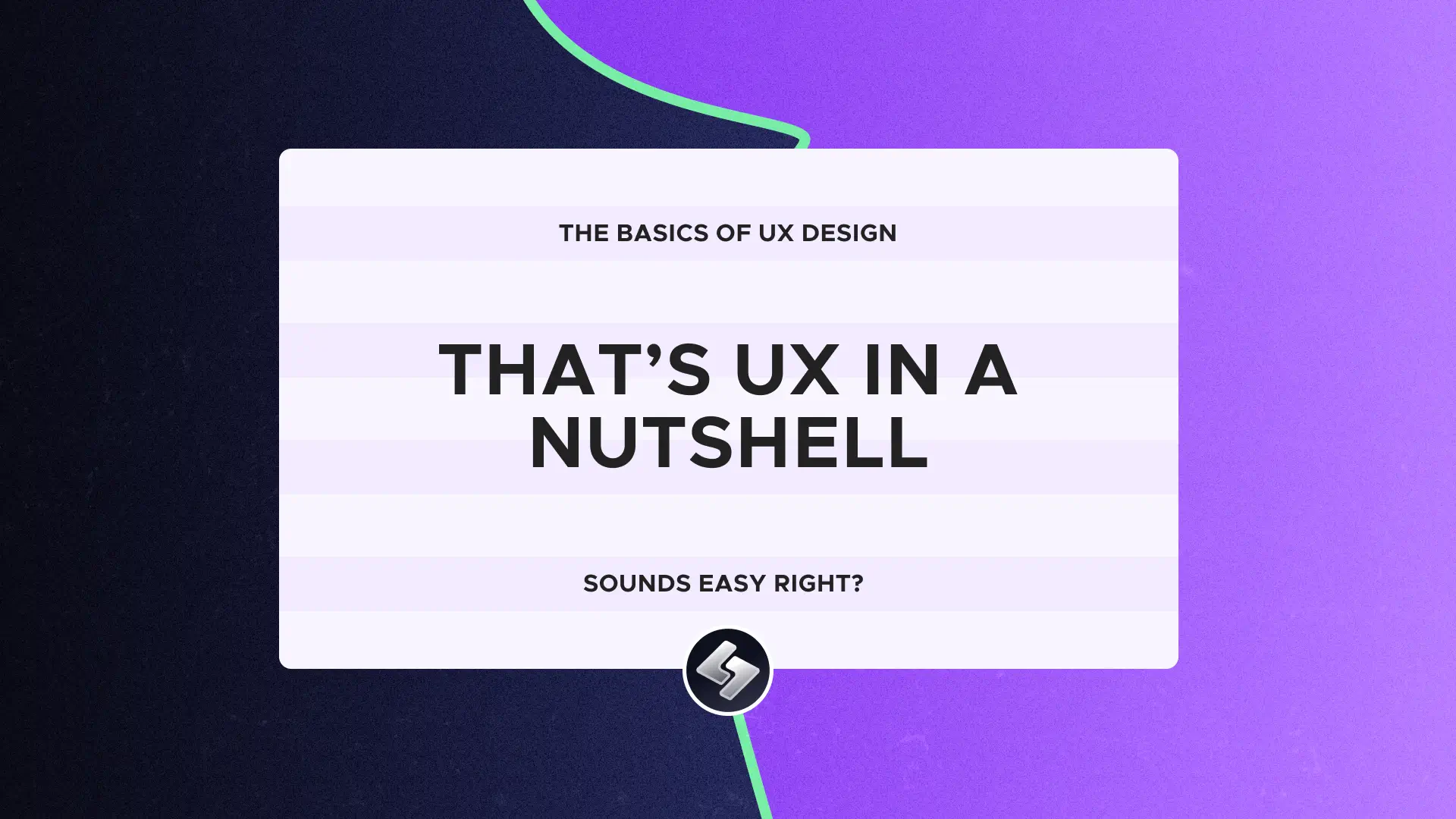 That's UX In a Nutshell