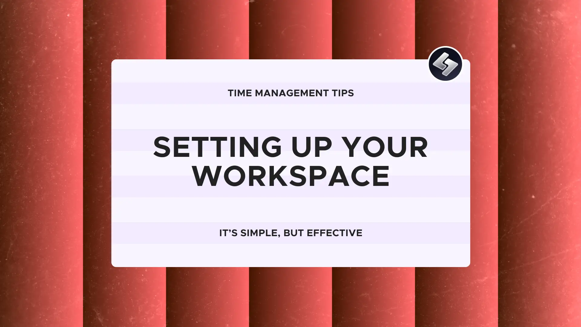 Time Management Tips: Setting up your workspace. It's simple but effective.