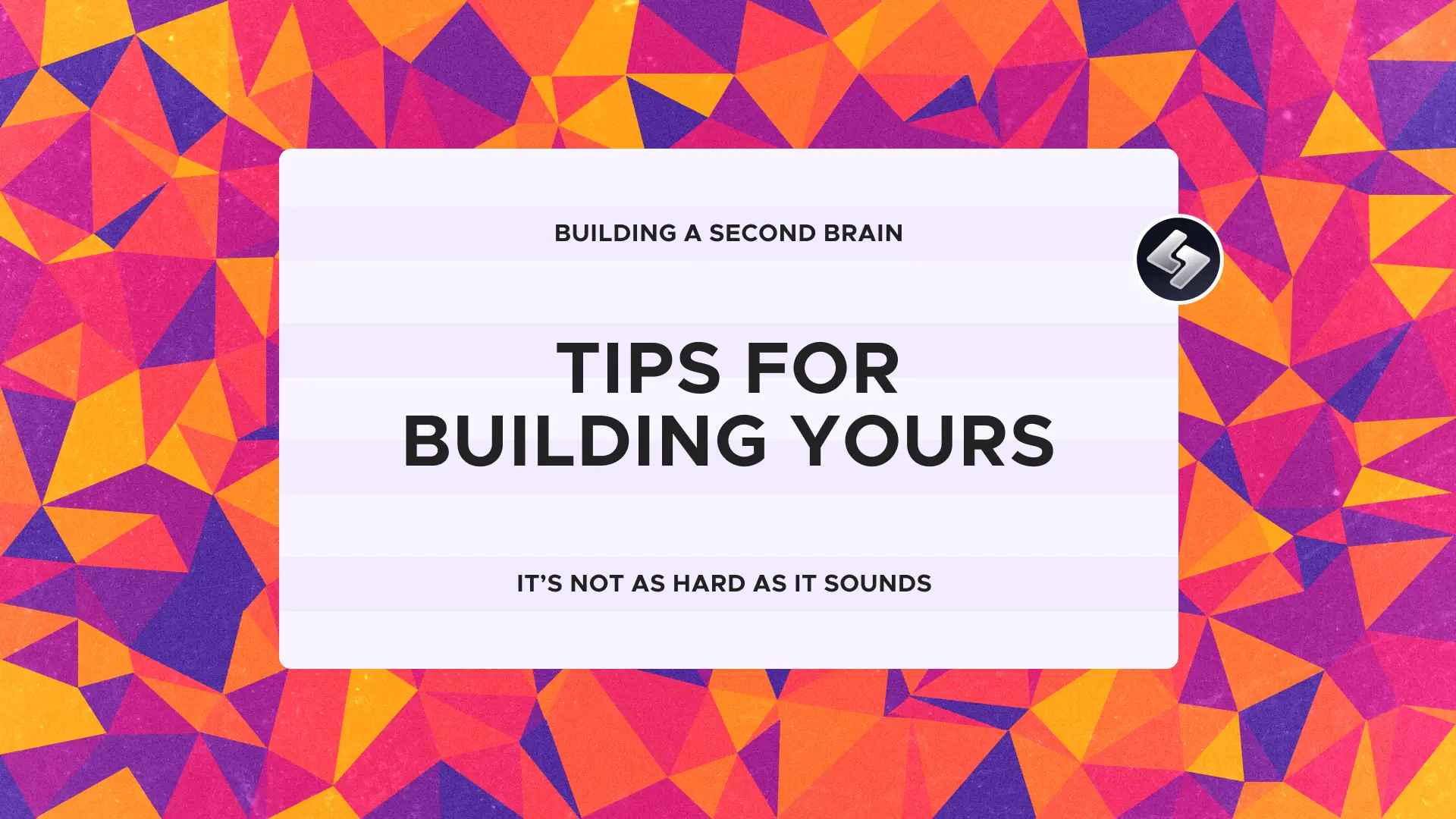 Building a second brain: Tips for building yours