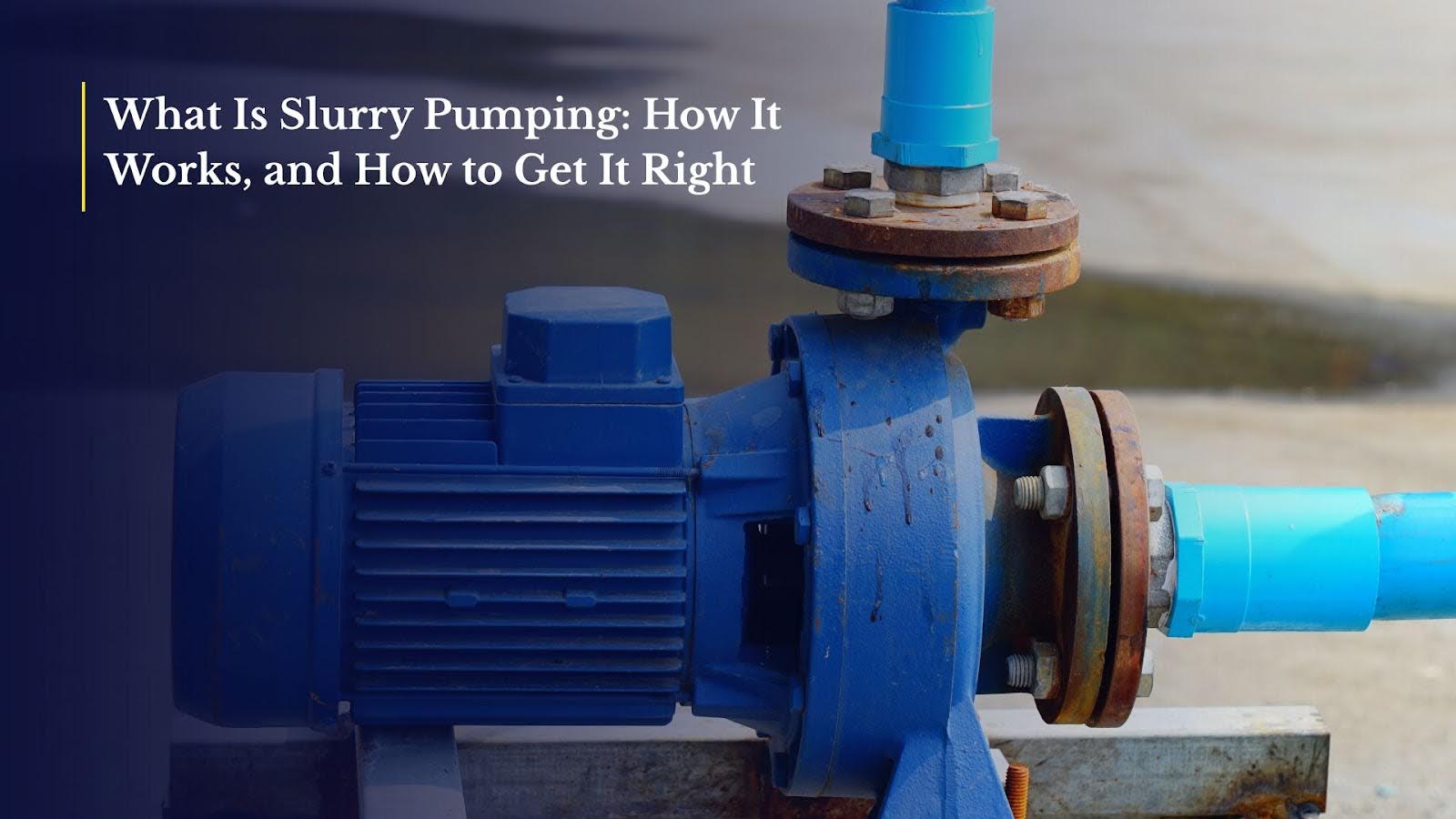 What Is Slurry Pumping: How It Works, and How to Get It Right
