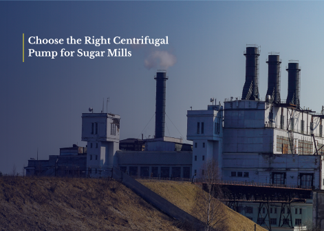 How to Choose the Right Centrifugal Pump for Sugar Mills?