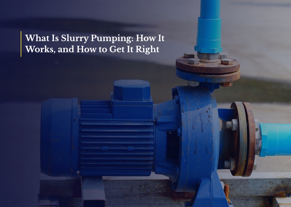 What Is Slurry Pumping: How It Works, and How to Get It Right