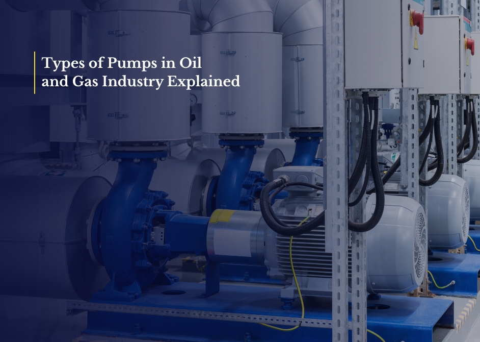Types of Pumps in Oil and Gas Industry Explained