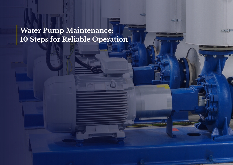 Water Pump Maintenance: 10 Steps for Reliable Operation