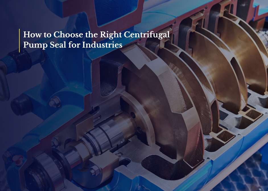 How to Choose the Right Centrifugal Pump Seal for Industrial Applications