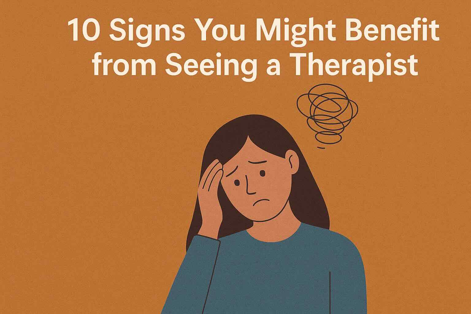 10 Signs You Might Benefit from Seeing a Therapist