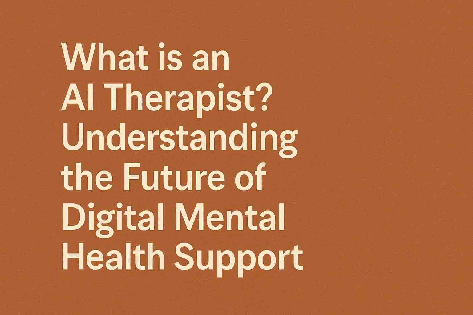 What is an AI Therapist? Understanding the Future of Digital Mental Health Support