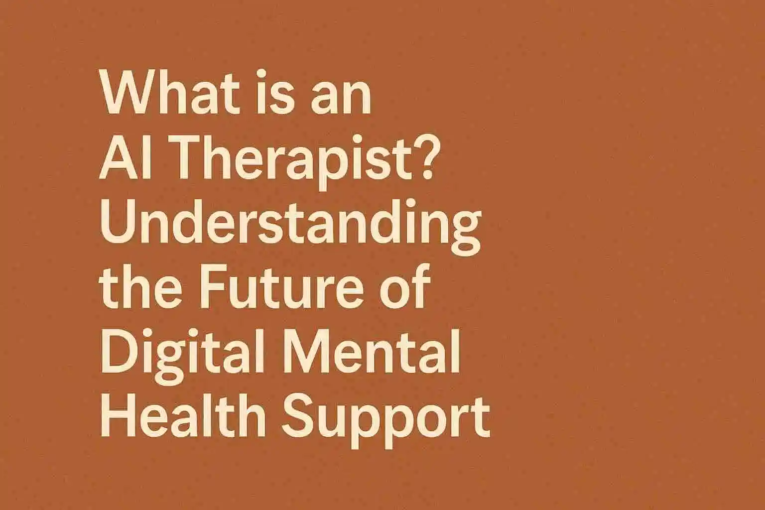 What is an AI Therapist? Understanding the Future of Digital Mental Health Support