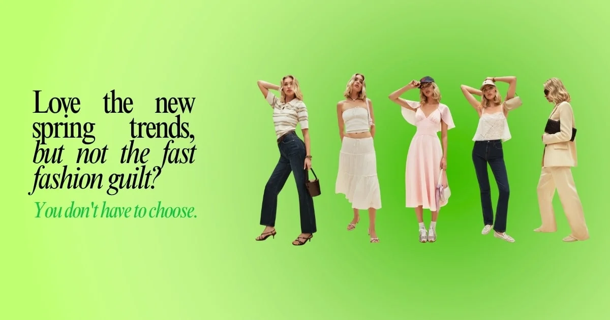 A collage of women in various spring outfits is set against a green gradient background. Text reads: Love the new spring trends, but not the fast fashion guilt? You dont have to choose.