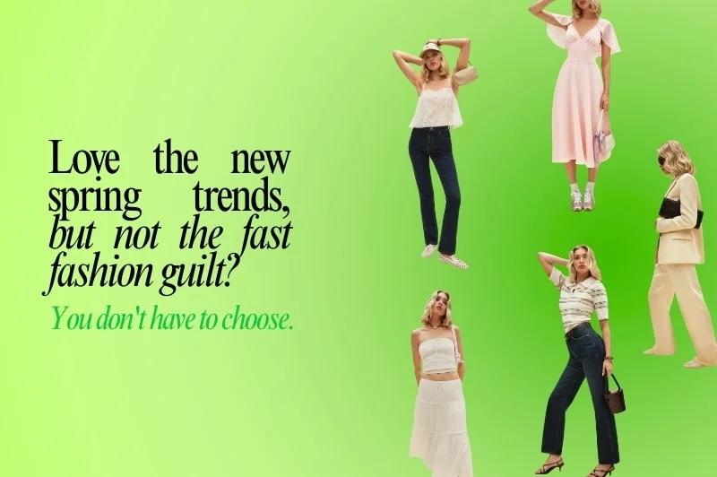 A collage of women in various spring outfits is set against a green gradient background. Text reads: Love the new spring trends, but not the fast fashion guilt? You dont have to choose.