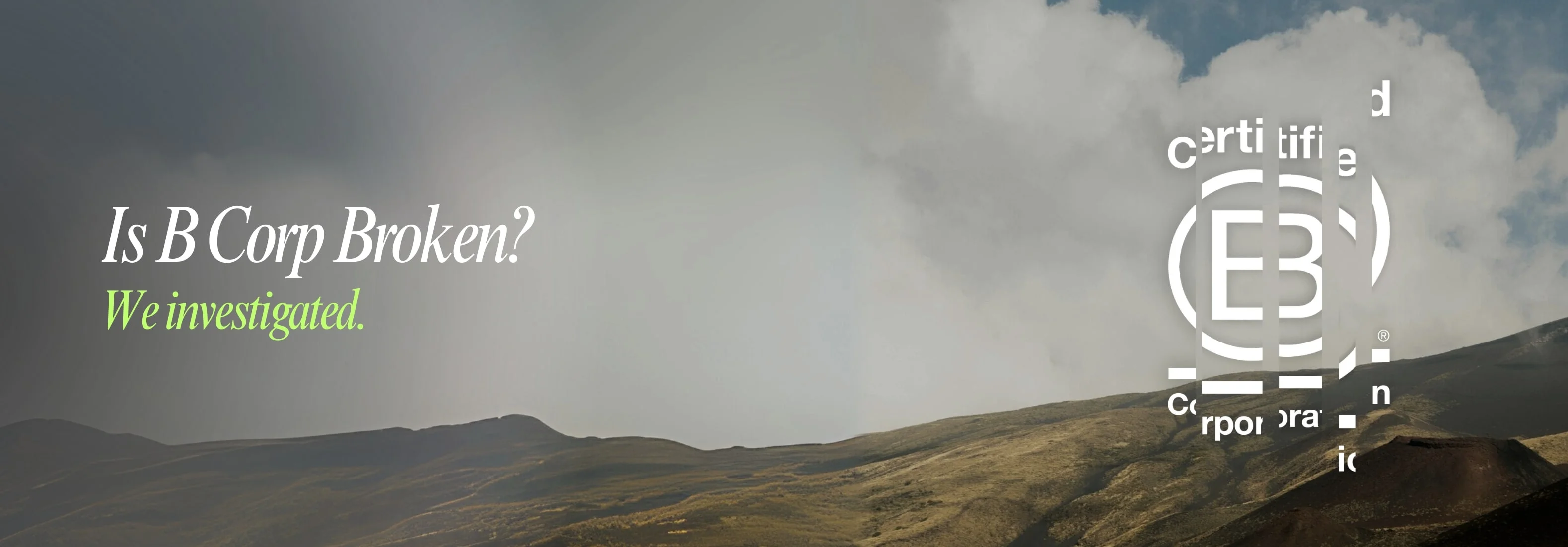 A mountainous landscape with the text "Is B Corp Broken? We investigated." and a fragmented B Corp certification logo overlaying the image.