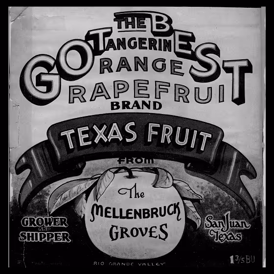 A hand drawn flyer that reads
"The Best
Tangerines
Oranges
Grapefruit 
Brand
Texas Fruit.
From The Mellenbruck Groves.
San Juan Texas.
Grower & Shipper.
1 and 3/5 BU."