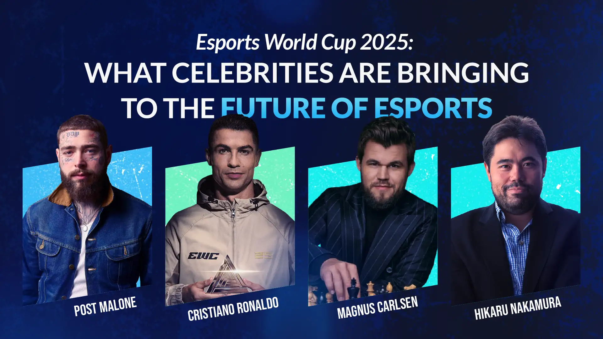 A visual lineup featuring Post Malone, Cristiano Ronaldo, Magnus Carlsen, and Hikaru Nakamura under the headline “Esports World Cup 2025: What Celebrities Are Bringing to the Future of Esports.”