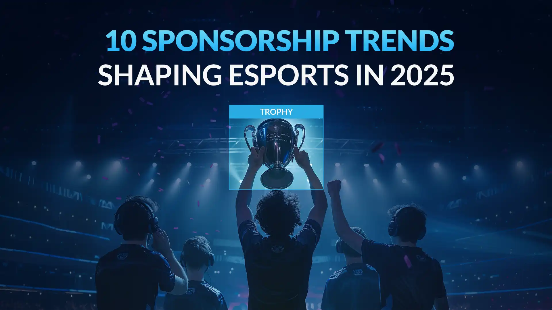 Esports team celebrating victory on stage, holding a trophy under bright arena lights, with the title ‘10 sponsorship trends shaping esports in 2025’, representing data-driven growth and innovation in competitive gaming sponsorships.