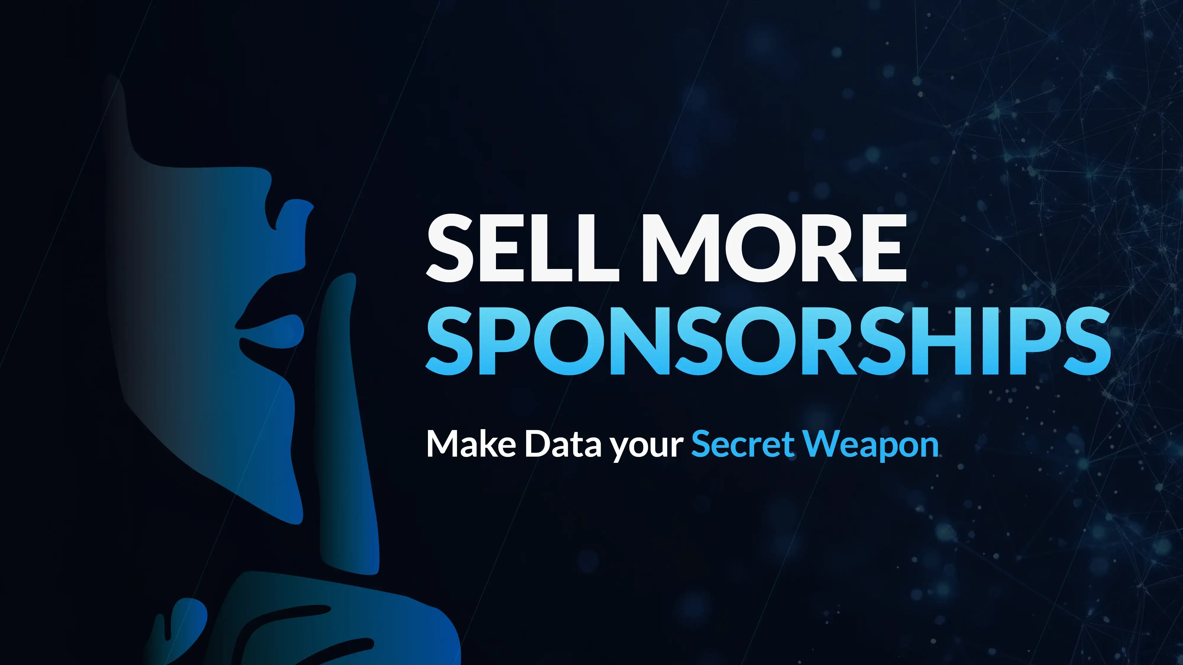 Promotional graphic with the text ‘Sell More Sponsorships – Make Data your Secret Weapon,’ featuring a stylized blue silhouette of a face holding a finger to its lips against a dark, digital background.
