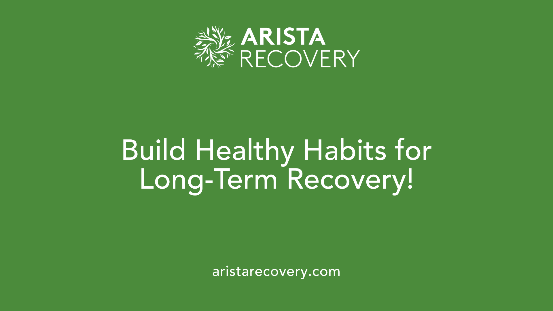 Build Healthy Habits for Long-Term Recovery!
