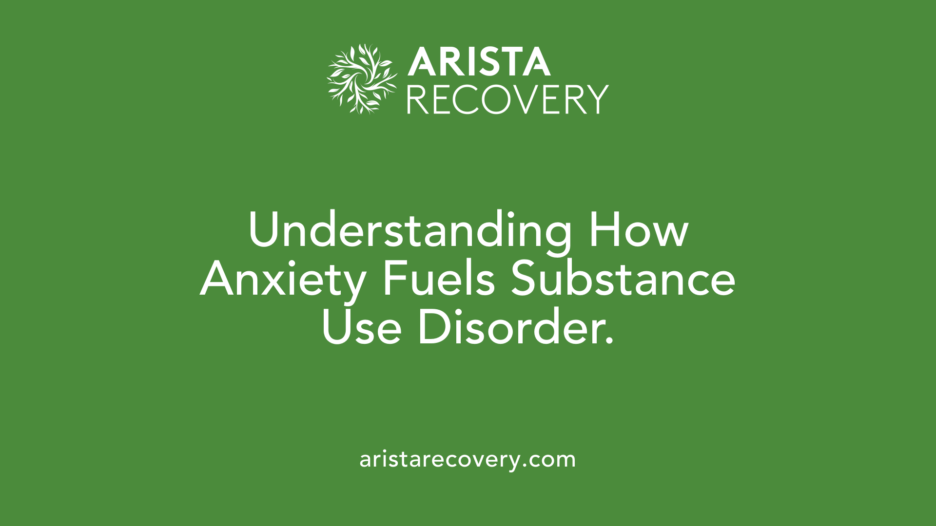 Understanding How Anxiety Fuels Substance Use Disorder.