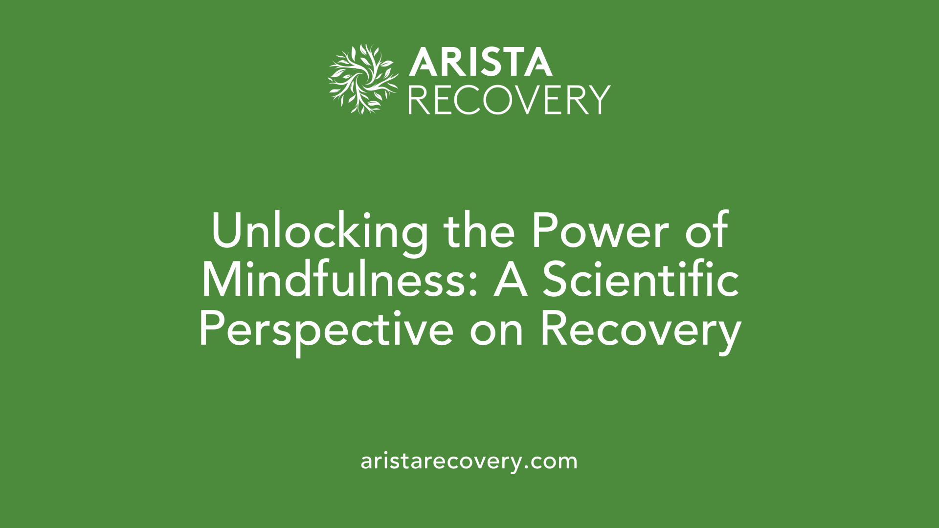 Unlocking the Power of Mindfulness: A Scientific Perspective on Recovery