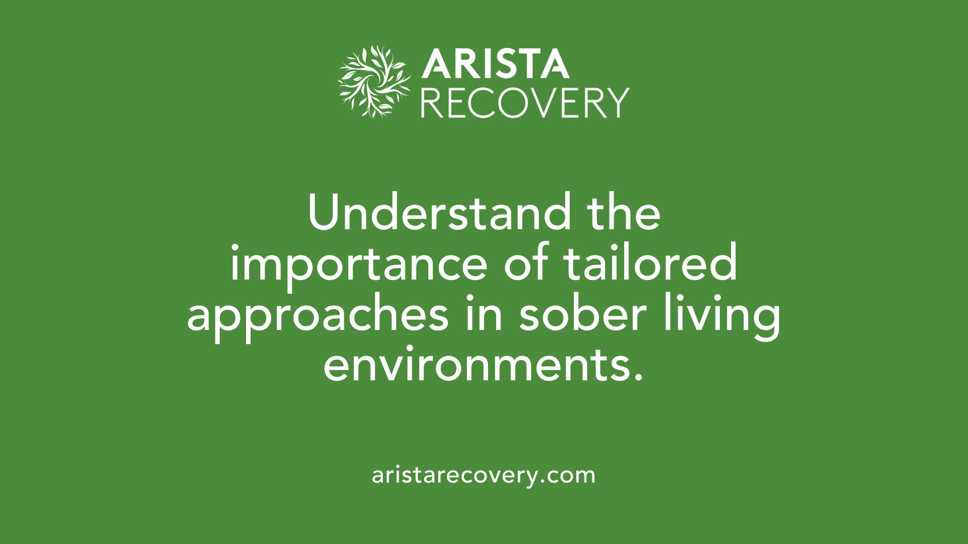 Understand the importance of tailored approaches in sober living environments.