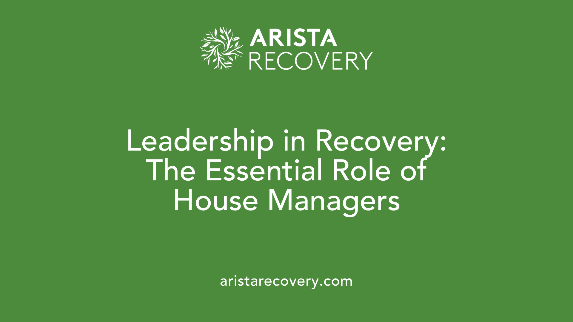 Leadership in Recovery: The Essential Role of House Managers