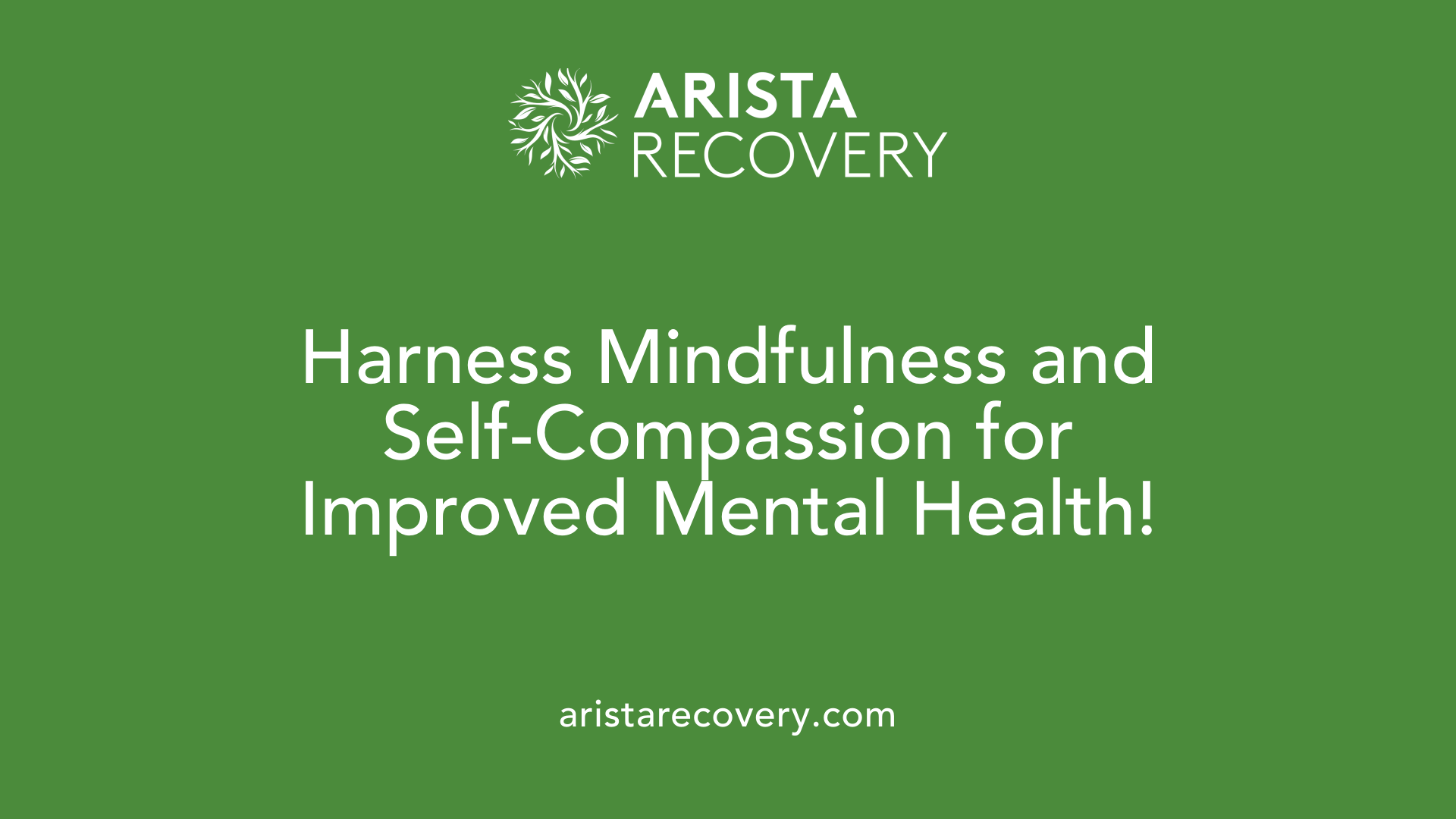 Harness Mindfulness and Self-Compassion for Improved Mental Health!