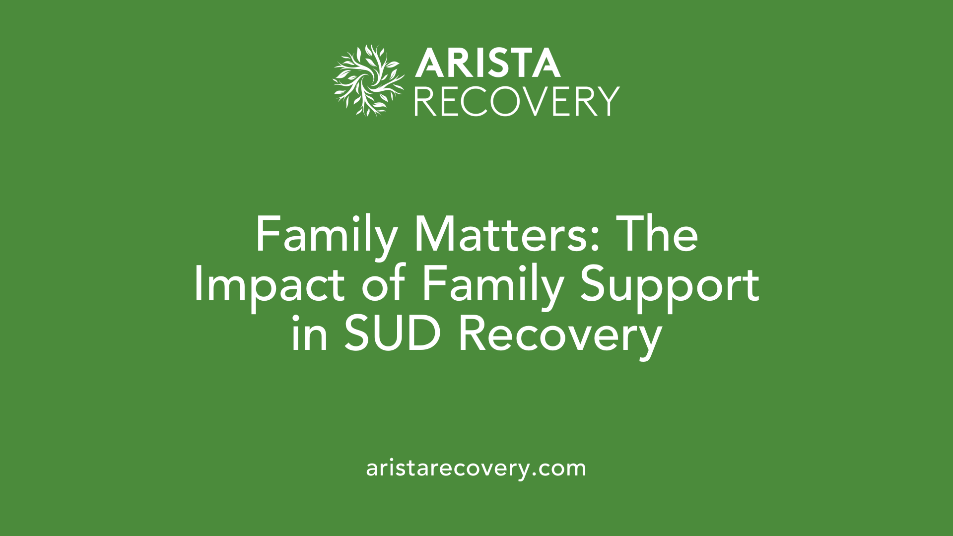 Family Matters: The Impact of Family Support in SUD Recovery