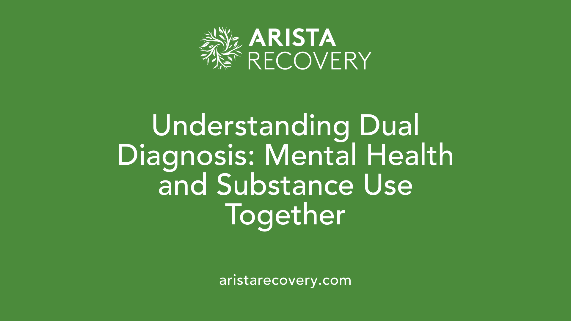 Understanding Dual Diagnosis: Mental Health and Substance Use Together