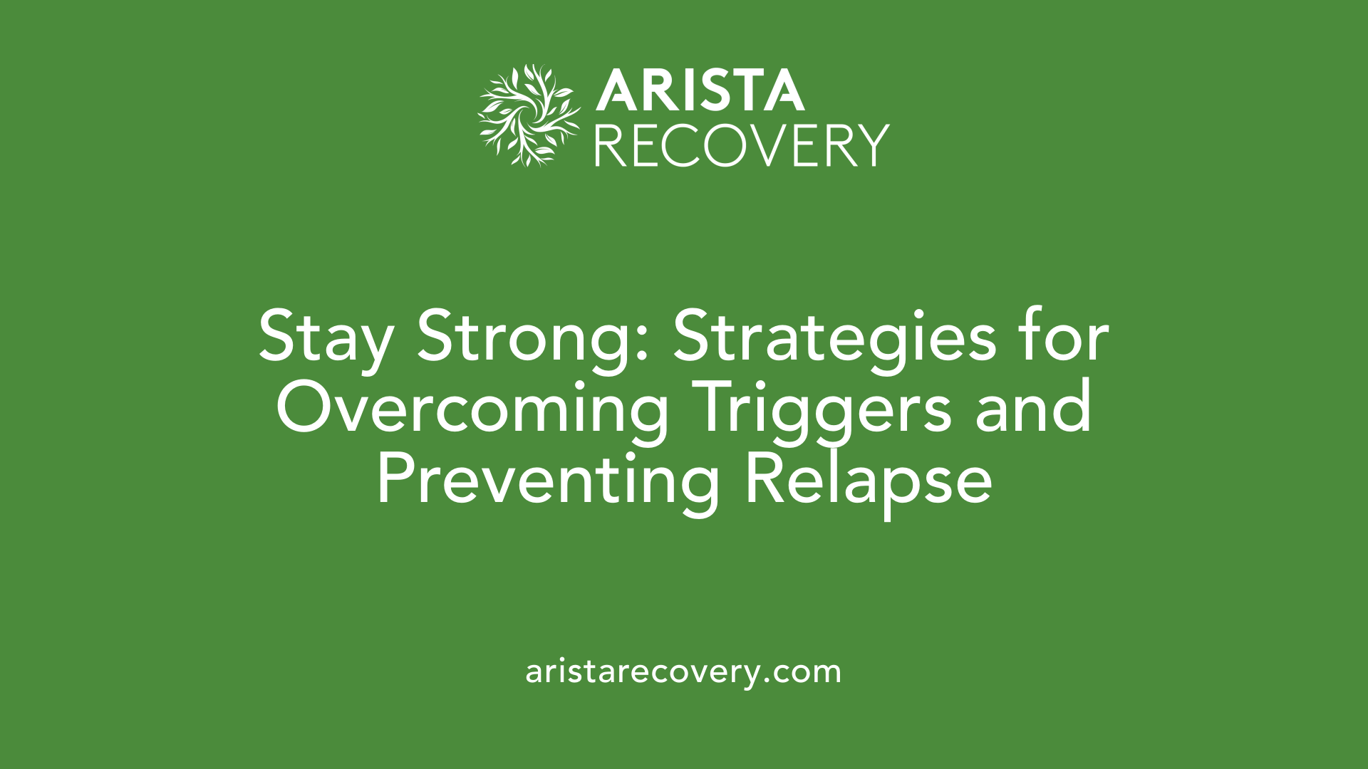 Stay Strong: Strategies for Overcoming Triggers and Preventing Relapse