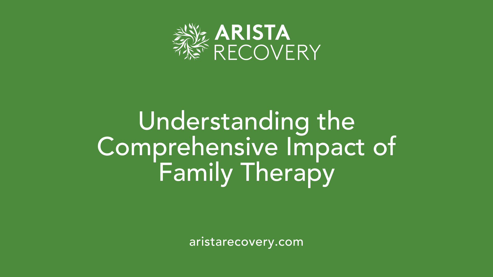 Understanding the Comprehensive Impact of Family Therapy