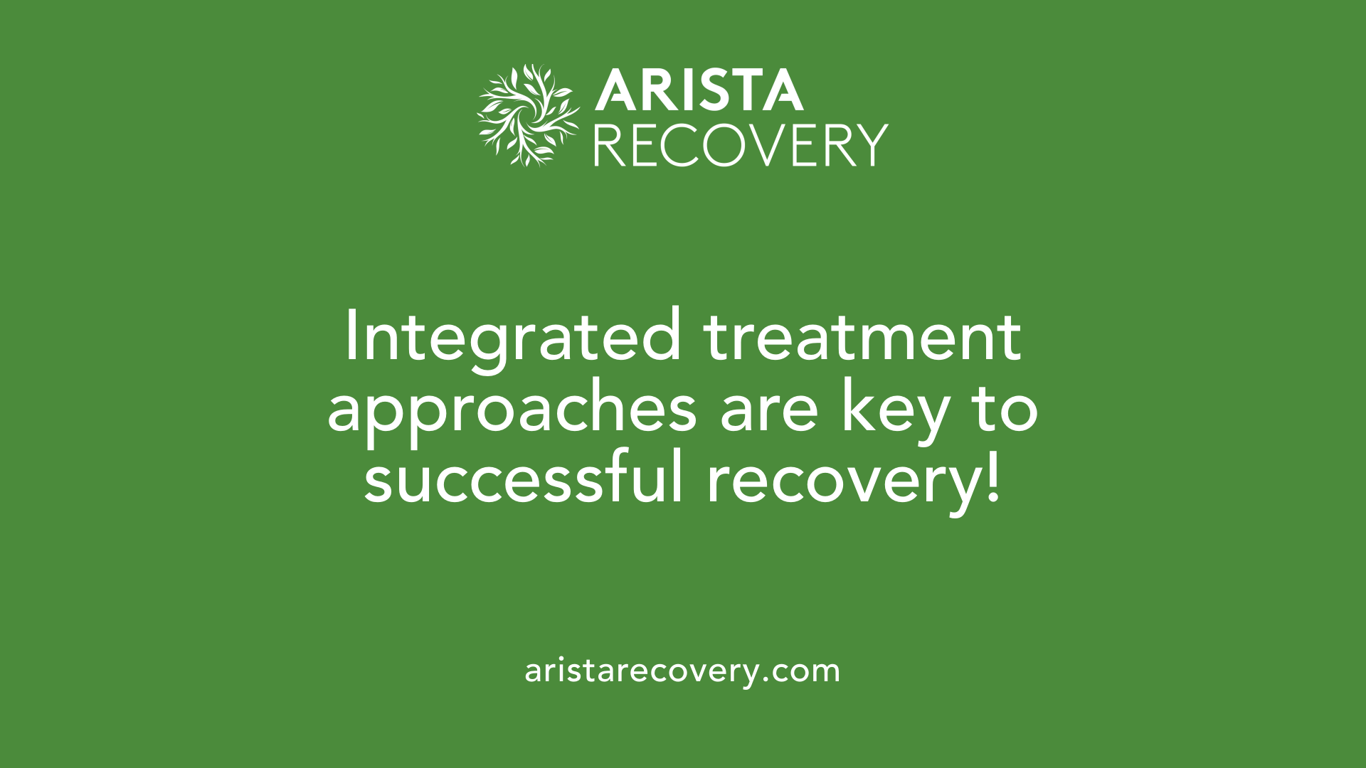 Integrated treatment approaches are key to successful recovery!
